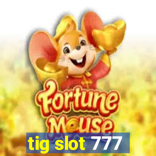 tig slot 777